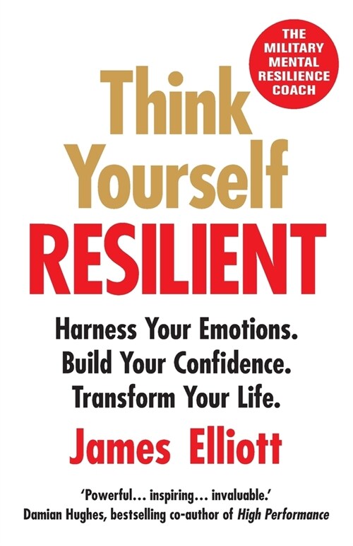 Think Yourself Resilient: Harness Your Emotions. Build Your Confidence. Transform Your Life. (Paperback)
