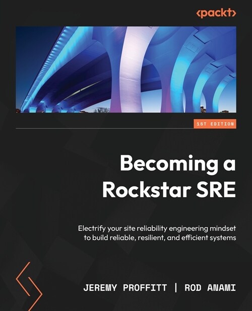 Becoming a Rockstar SRE: Electrify your site reliability engineering mindset to build reliable, resilient, and efficient systems (Paperback)