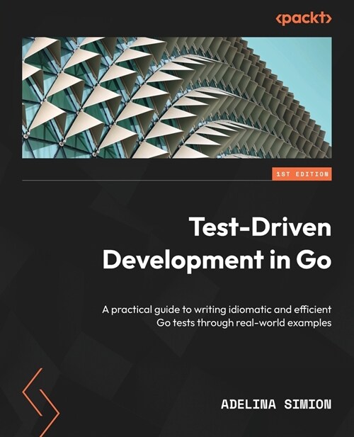 Test-Driven Development in Go: A practical guide to writing idiomatic and efficient Go tests through real-world examples (Paperback)
