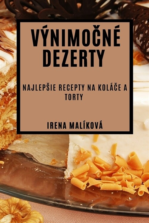 V?imočn?Dezerty: Najlepsie Recepty na Kol?#269;e a Torty (Paperback)