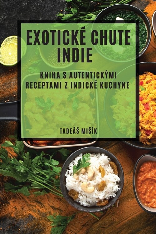 Exotick?chute Indie: Kniha s autentick?i receptami z indick?kuchyne (Paperback)