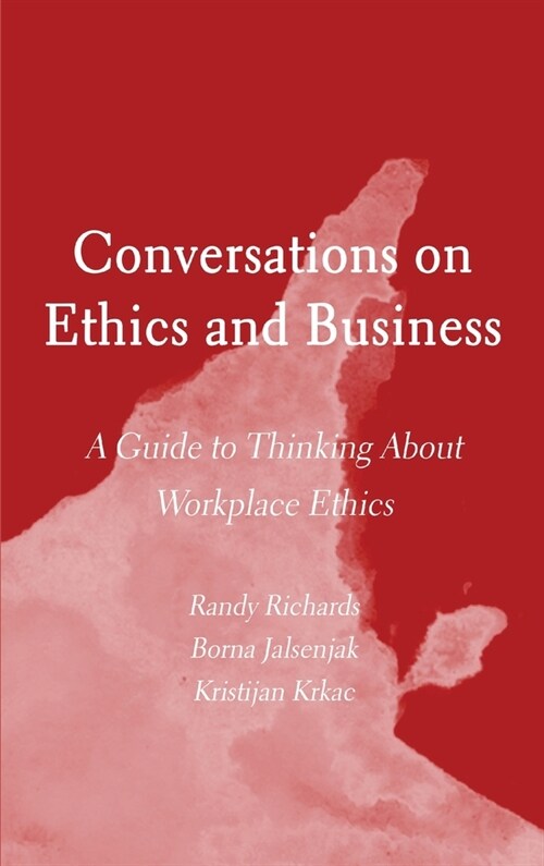 Conversations on Ethics and Business: A Guide to Thinking About Workplace Ethics (Hardcover)