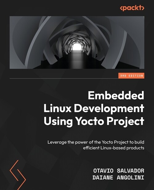 Embedded Linux Development Using Yocto Projects - Third Edition: Leverage the power of the Yocto Project to build efficient Linux-based products (Paperback, 3)