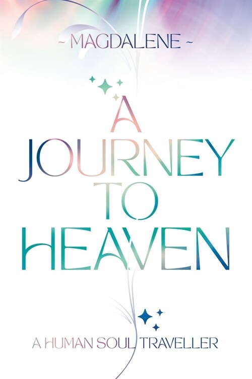 A Journey to Heaven: A Human Soul Traveller (Paperback)