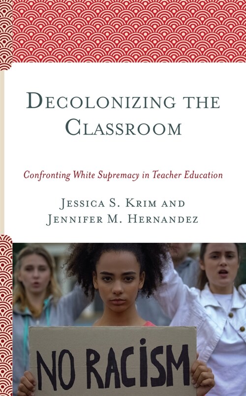Decolonizing the Classroom: Confronting White Supremacy in Teacher Education (Paperback)