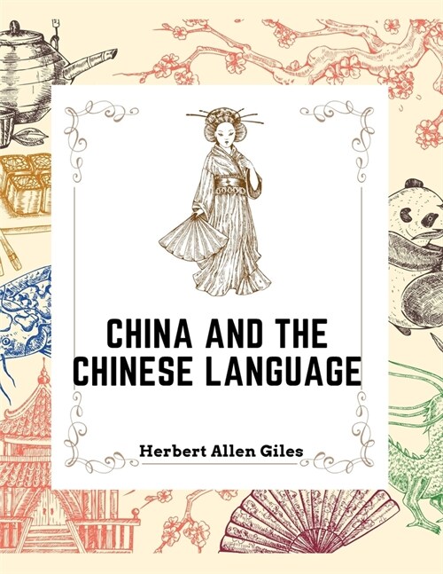 China and the Chinese Language: The Chinese Language, A Chinese Library, Taoism, China and Ancient (Paperback)