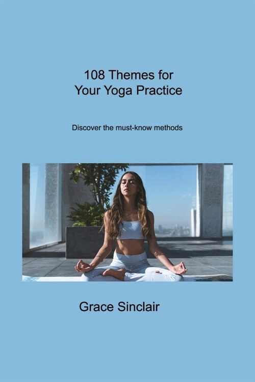 108 Themes for Your Yoga Practice: Discover the must-know methods (Paperback)