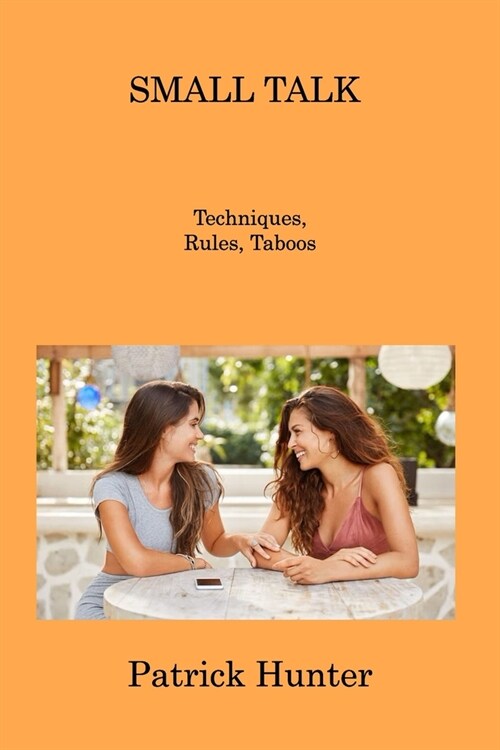 Small Talk: Techniques, Rules, Taboos (Paperback)
