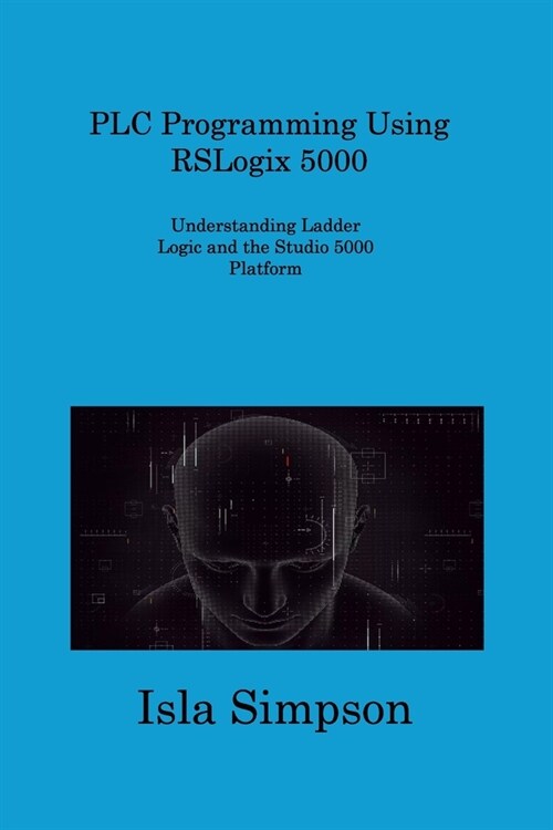 PLC Programming Using RSLogix 5000: Understanding Ladder Logic and the Studio 5000 Platform (Paperback)