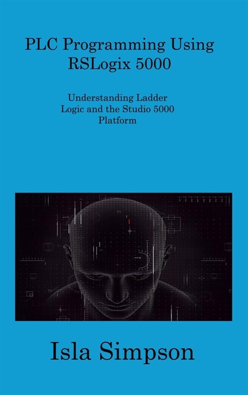 PLC Programming Using RSLogix 5000: Understanding Ladder Logic and the Studio 5000 Platform (Hardcover)