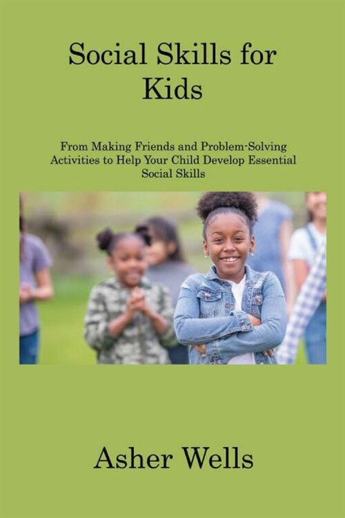 Social Skills for Kids: From Making Friends and Problem-Solving Activities to Help Your Child Develop Essential Social Skills (Paperback)