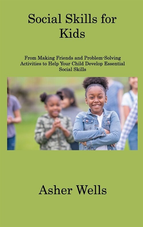 Social Skills for Kids: From Making Friends and Problem-Solving Activities to Help Your Child Develop Essential Social Skills (Hardcover)