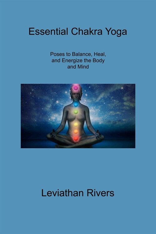 Essential Chakra Yoga: Poses to Balance, Heal, and Energize the Body and Mind (Paperback)