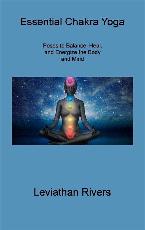 Essential Chakra Yoga: Poses to Balance, Heal, and Energize the Body and Mind (Hardcover)