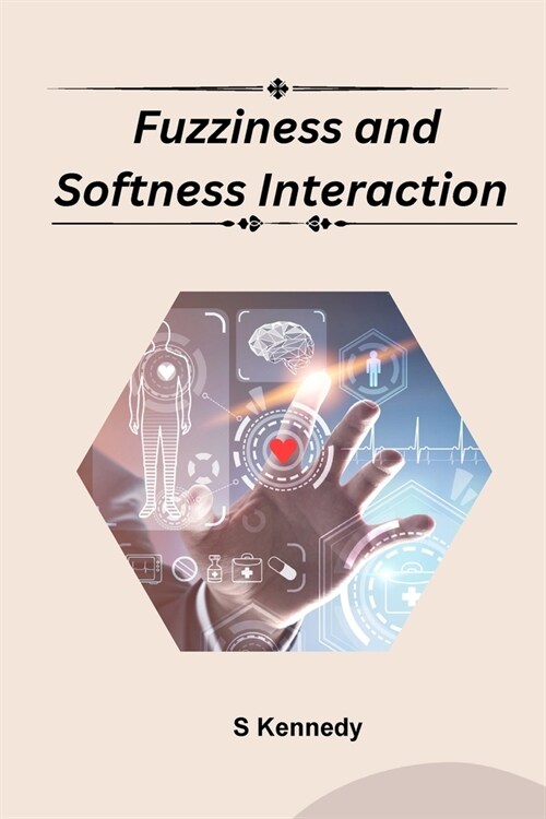 Fuzziness And Softness Interaction (Paperback)