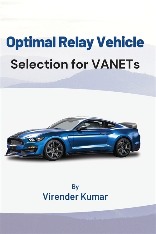 Optimal Relay Vehicle Selection for VANETs (Paperback)