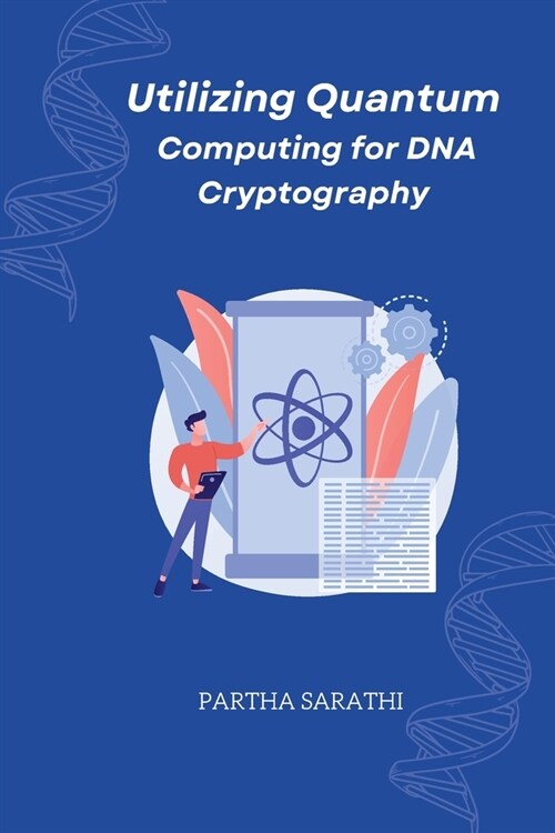 Utilizing Quantum Computing for DNA Cryptography (Paperback)