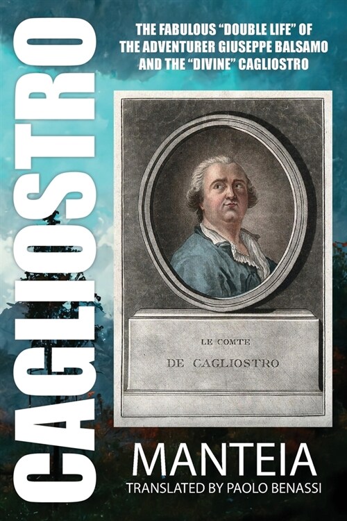 CAGLIOSTRO - The Fabulous Double Life of the Adventurer Giuseppe Balsamo and the Divine Cagliostro (Paperback)