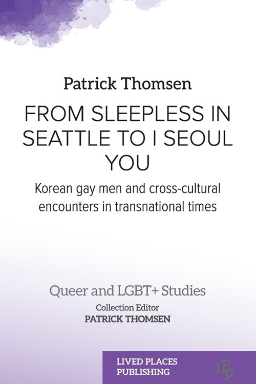 From Sleepless in Seattle to I Seoul You: Korean Gay Men and Cross-cultural Encounters in Transnational Times (Paperback)