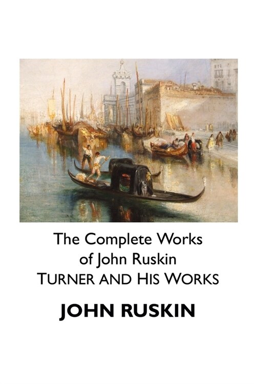 The Complete Works of John Ruskin: Turner and His Works (Paperback)