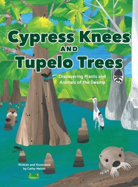 Cypress Knees and Tupelo Trees: Discovering Plants and Animals of the Swamp (Hardcover)