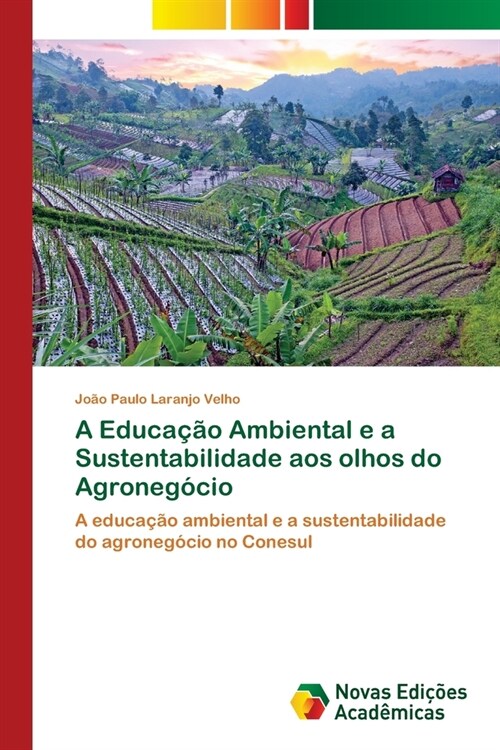 A Educa豫o Ambiental e a Sustentabilidade aos olhos do Agroneg?io (Paperback)