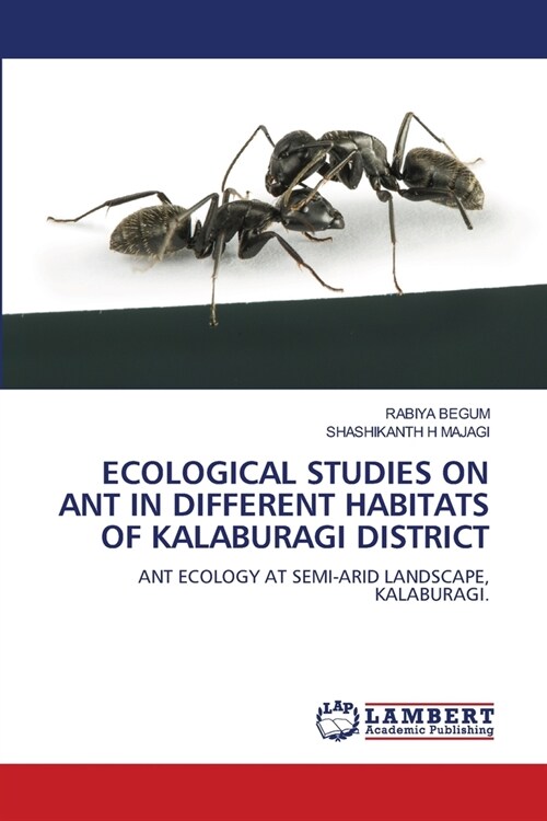 Ecological Studies on Ant in Different Habitats of Kalaburagi District (Paperback)