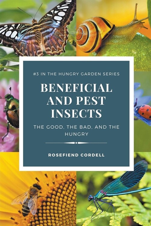 Beneficial and Pest Insects: The Good, the Bad, and the Hungry (Paperback)