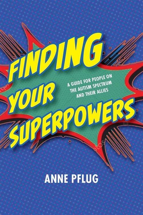 Finding Your Superpowers: A Guide for People on the Autism Spectrum and Their Allies (Paperback)