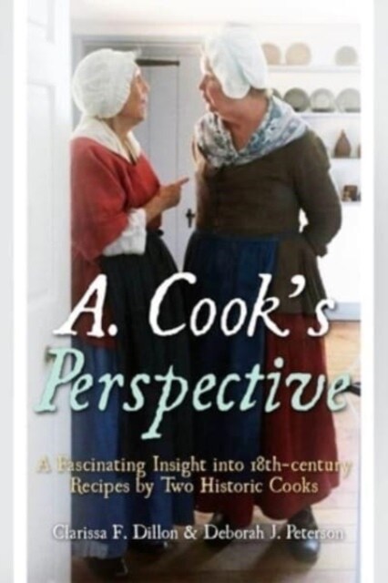 A. Cooks Perspective: A Fascinating Insight Into 18th-Century Recipes by Two Historic Cooks (Hardcover)