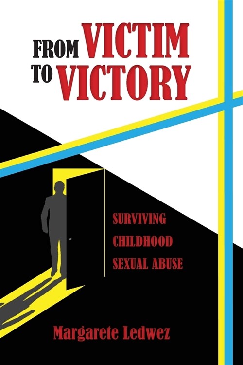 From Victim to Victory: Surviving Childhood Sexual Abuse (Paperback)