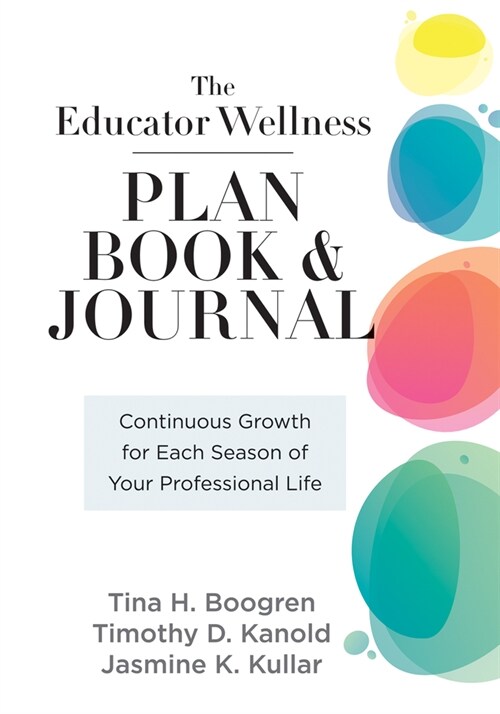Educator Wellness Plan Book: Continuous Growth for Each Season of Your Professional Life (a Purposeful Planner Designed to Build Habits for Well-Be (Spiral)
