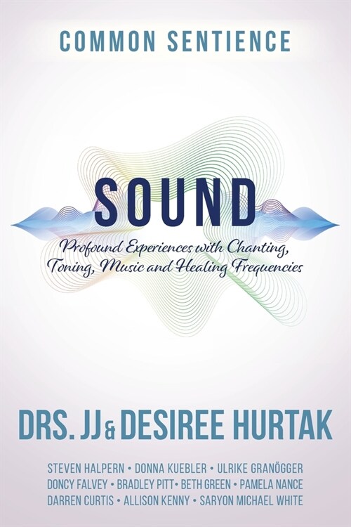 Sound: Profound Experiences with Chanting, Toning, Music, and Healing Frequencies (Paperback)