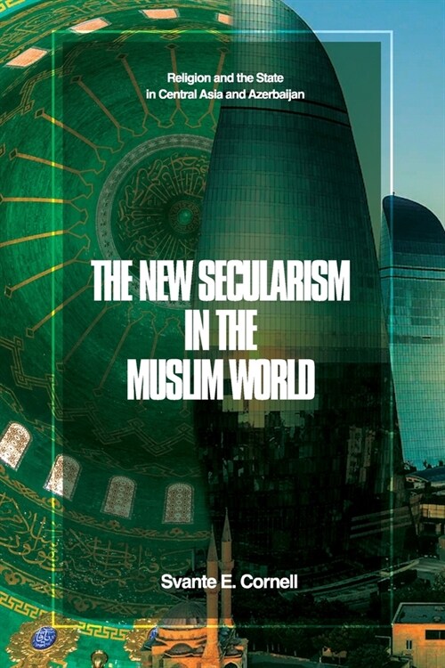 The New Secularism in the Muslim World: Religion and the State in Central Asia and Azerbaijan (Paperback)