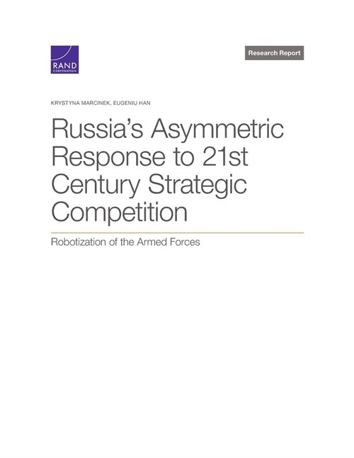 Russias Asymmetric Response to 21st Century Strategic Competition: Robotization of the Armed Forces (Paperback)