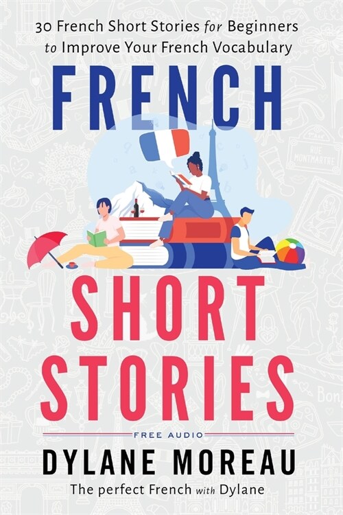 French Short Stories: Thirty French Short Stories for Beginners to Improve your French Vocabulary (Paperback)