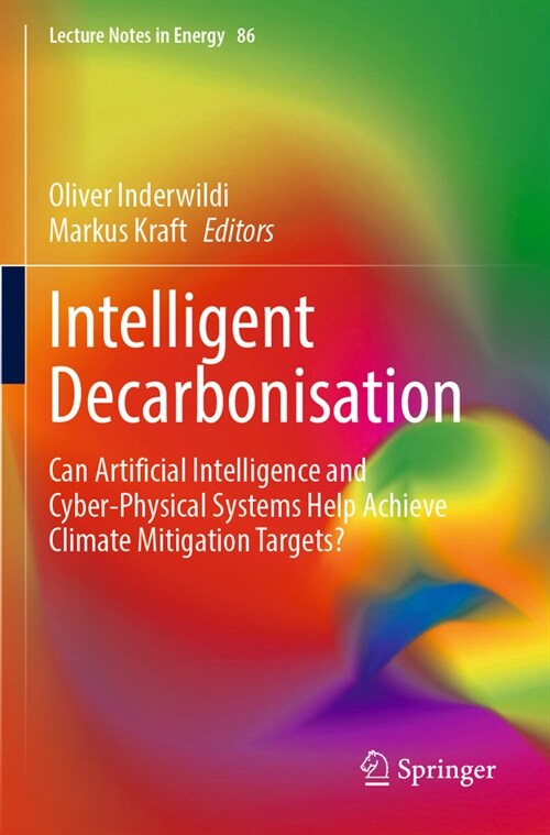 Intelligent Decarbonisation: Can Artificial Intelligence and Cyber-Physical Systems Help Achieve Climate Mitigation Targets? (Paperback, 2022)