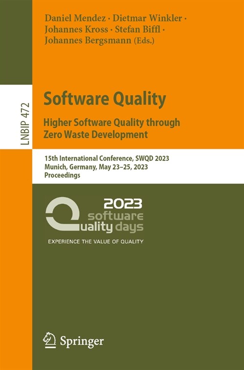 Software Quality: Higher Software Quality Through Zero Waste Development: 15th International Conference, Swqd 2023, Munich, Germany, May 23-25, 2023, (Paperback, 2023)