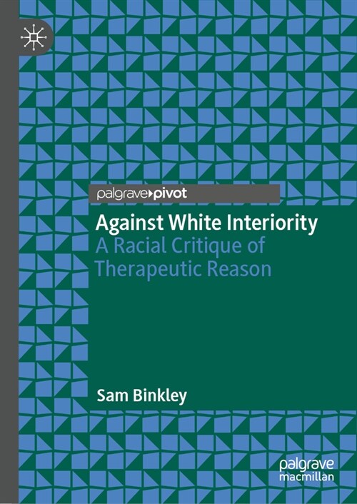 Against White Interiority: A Racial Critique of Therapeutic Reason (Hardcover, 2023)