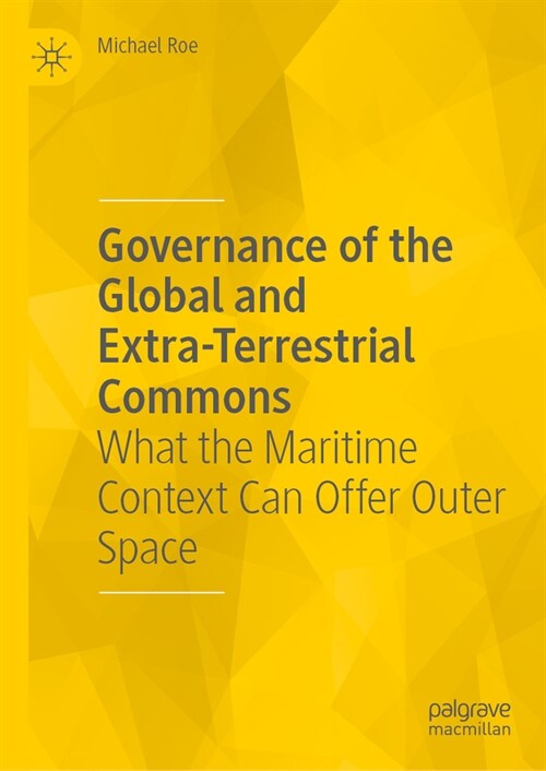 Governance of the Global and Extra-Terrestrial Commons: What the Maritime Context Can Offer Outer Space (Hardcover, 2023)