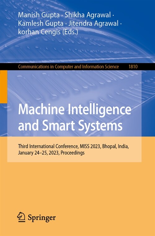 Machine Intelligence and Smart Systems: Third International Conference, Miss 2023, Bhopal, India, January 24-25, 2023, Revised Selected Papers, Part I (Paperback, 2024)