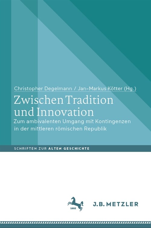 Zwischen Tradition Und Innovation: Zum Ambivalenten Umgang Mit Kontingenzen in Der Mittleren R?ischen Republik (Hardcover, 1. Aufl. 2024)