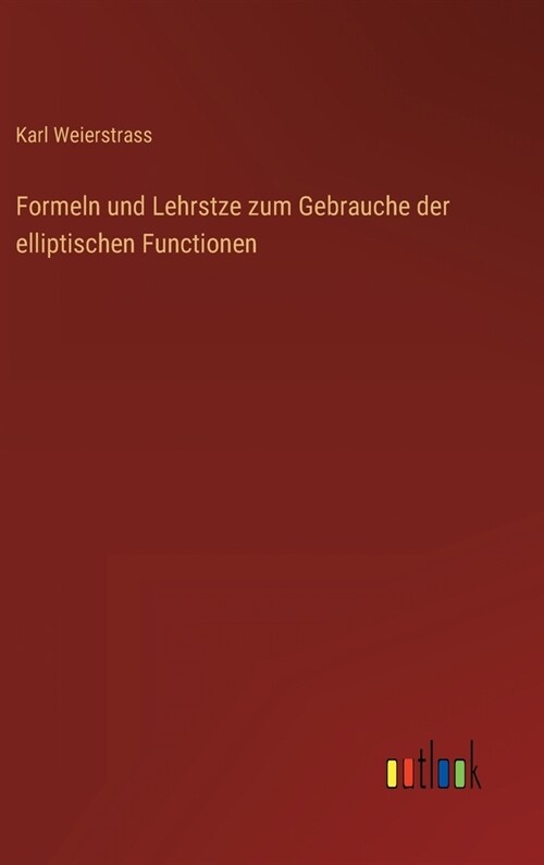 Formeln und Lehrstze zum Gebrauche der elliptischen Functionen (Hardcover)