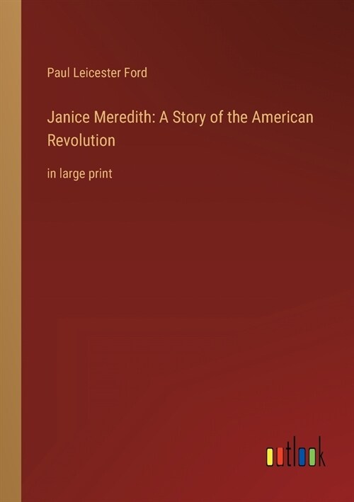 Janice Meredith: A Story of the American Revolution: in large print (Paperback)