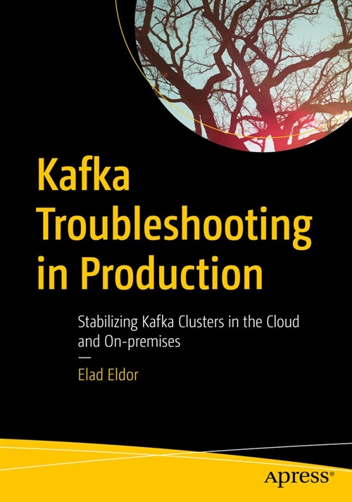 Kafka Troubleshooting in Production: Stabilizing Kafka Clusters in the Cloud and On-Premises (Paperback)
