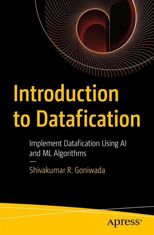 Introduction to Datafication: Implement Datafication Using AI and ML Algorithms (Paperback)