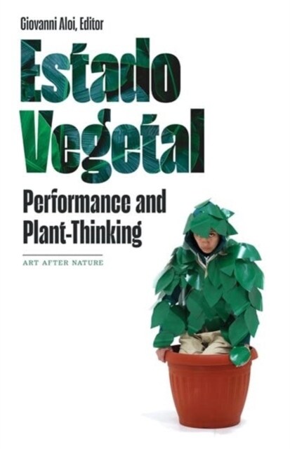 Estado Vegetal: Performance and Plant-Thinking (Hardcover)