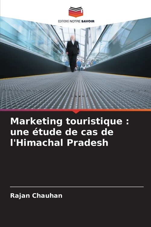 Marketing touristique: une ?ude de cas de lHimachal Pradesh (Paperback)