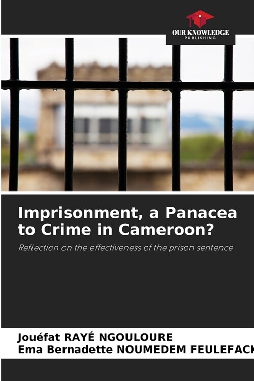 Imprisonment, a Panacea to Crime in Cameroon? (Paperback)