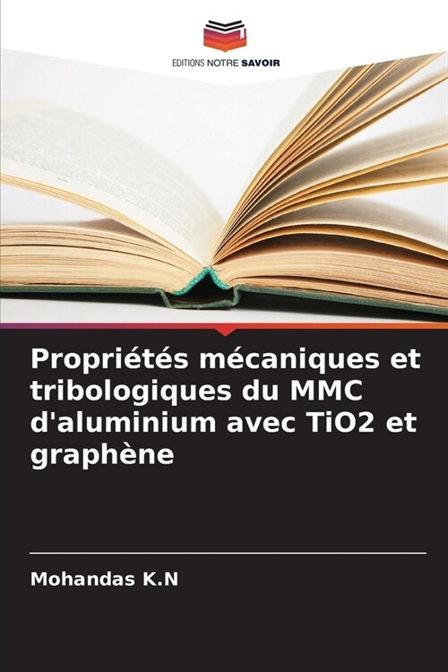 Propri?? m?aniques et tribologiques du MMC daluminium avec TiO2 et graph?e (Paperback)